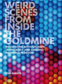 Produktbild: Weird Scenes from Inside the Goldmine: Innovating with Futuristic Technology and Amazing Materials in Design