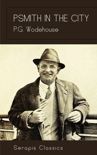 Bild vom Artikel Psmith in the City (Serapis Classics) vom Autor P. G. Wodehouse