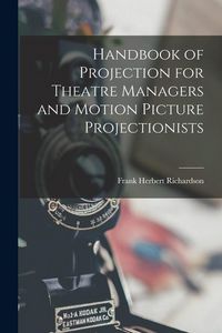 Produktbild: Handbook of Projection for Theatre Managers and Motion Picture Projectionists