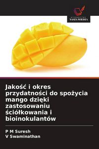 Produktbild: Jako&iquest;&iquest; i okres przydatno&iquest;ci do spo&iquest;ycia mango dzi&iquest;ki zastosowaniu &iquest;ci&oacute;&iquest;kowania i bioinokulant&oacute;w