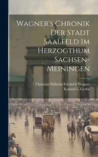 Produktbild: Wagner's Chronik Der Stadt Saalfeld Im Herzogthum Sachsen-meiningen