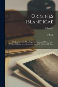 Produktbild: Origines Islandicae; a Collection of the More Important Sagas and Other Native Writings Relating to the Settlement and Early History of Iceland; Volum