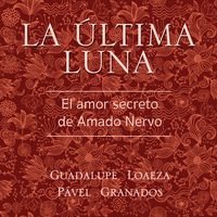 Produktbild: La &uacute;ltima luna. El amor secreto de Amado Nervo