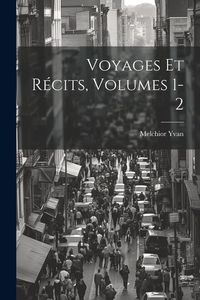 Produktbild: Voyages Et R&eacute;cits, Volumes 1-2