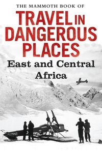 Produktbild: The Mammoth Book of Travel in Dangerous Places: East and Central Africa