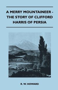 Produktbild: A Merry Mountaineer - The Story of Clifford Harris of Persia