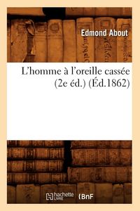 Produktbild: L'Homme &Agrave; l'Oreille Cass&eacute;e (2e &Eacute;d.) (&Eacute;d.1862)
