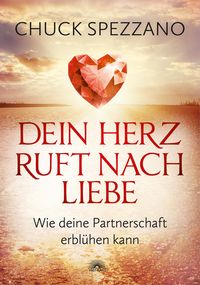 Produktbild: Dein Herz ruft nach Liebe: Wie deine Partnerschaft erblu&uml;hen kann