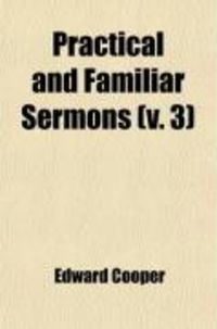 Practical and Familiar Sermons (Volume 3); Designed for Parochial and Domestic Instruction