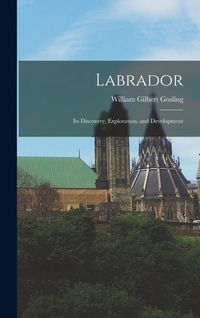 Produktbild: Labrador: Its Discovery, Exploration, and Development