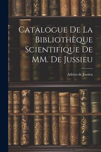 Produktbild: Catalogue de la Biblioth&egrave;que Scientifique de MM. de Jussieu