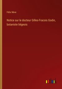 Produktbild: Notice sur le docteur Gilles-Fracois Godin, botaniste li&eacute;geois