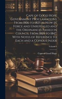 Produktbild: Cape of Good Hope Government Proclamations From 1806 to 1825 as now in Force and Unrepealed and the Ordinances Passed in Council From 1825 to 1847, Wi