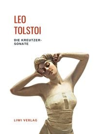 Bild vom Artikel Leo Tolstoi: Die Kreutzersonate. Vollständige Neuausgabe vom Autor Leo N. Tolstoi