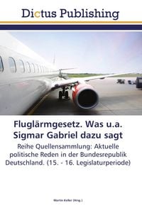 Produktbild: Flugl&auml;rmgesetz. Was u.a. Sigmar Gabriel dazu sagt