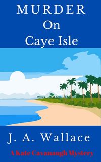 Produktbild: Murder on Caye Isle (Kate Cavanaugh Mystery, #1)