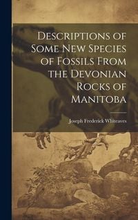 Produktbild: Descriptions of Some New Species of Fossils From the Devonian Rocks of Manitoba