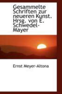 Produktbild: Gesammelte Schriften Zur Neueren Kunst. Hrsg. Von E. Schwedel-Mayer