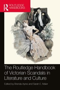 Produktbild: The Routledge Handbook of Victorian Scandals in Literature and Culture