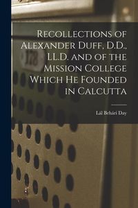 Produktbild: Recollections of Alexander Duff, D.D., LL.D. and of the Mission College Which He Founded in Calcutta