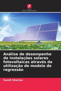 Produktbild: An&aacute;lise de desempenho de instala&ccedil;&otilde;es solares fotovoltaicas atrav&eacute;s da utiliza&ccedil;&atilde;o de modelo de regress&atilde;o