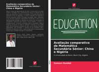Produktbild: Avalia&ccedil;&atilde;o comparativa de Matem&aacute;tica Secund&aacute;ria S&eacute;nior: China e Nig&eacute;ria