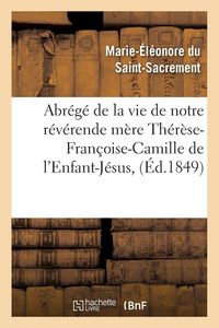 Produktbild: Abr&eacute;g&eacute; de la vie de notre r&eacute;v&eacute;rende m&egrave;re Th&eacute;r&egrave;se-Fran&ccedil;oise-Camille de l'Enfant-J&eacute;sus,