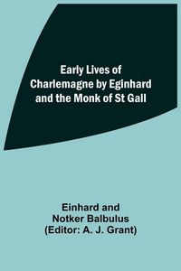 Produktbild: Early Lives Of Charlemagne By Eginhard And The Monk Of St Gall