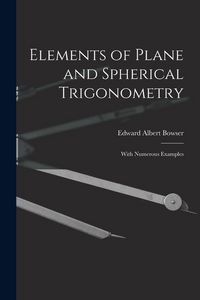 Produktbild: Elements of Plane and Spherical Trigonometry: With Numerous Examples