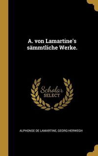 Bild vom Artikel A. von Lamartine's sämmtliche Werke. vom Autor Alphonse Marie L. de Prat de Lamartine