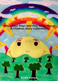 Produktbild: Play! Play! Play! And Play Some More!-A Children Story Collection