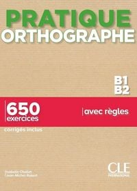 Produktbild: Orthographe B1-B2 : 650 exercices avec r&egrave;gles : corrig&eacute;s inclus