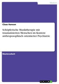 Produktbild: Sch&ouml;pferische Musiktherapie mit traumatisierten Menschen im Kontext anthroposophisch orientierter Psychiatrie