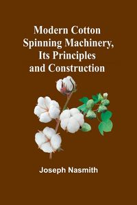Produktbild: Modern Cotton Spinning Machinery, Its Principles and Construction