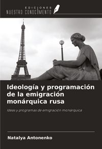 Produktbild: Ideolog&iacute;a y programaci&oacute;n de la emigraci&oacute;n mon&aacute;rquica rusa