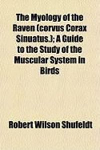 Produktbild: The Myology of the Raven (Corvus Corax Sinuatus.); A Guide to the Study of the Muscular System in Birds