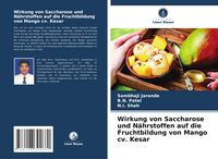 Produktbild: Wirkung von Saccharose und N&auml;hrstoffen auf die Fruchtbildung von Mango cv. Kesar