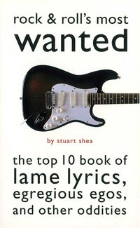 Produktbild: Rock & Roll's Most Wanted: The Top 10 Book of Lame Lyrics, Egregious Egos, and Other Oddities