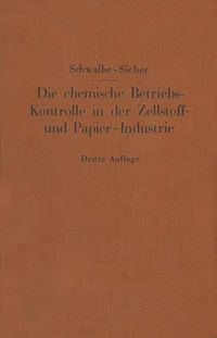 Produktbild: Die chemische Betriebskontrolle in der Zellstoff- und Papier-Industrie und anderen Zellstoff verarbeitenden Industrien