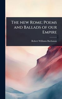 Produktbild: The new Rome; Poems and Ballads of our Empire