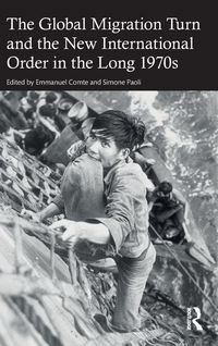 Produktbild: The Global Migration Turn and the New International Order in the Long 1970s