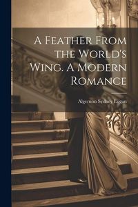 Produktbild: A Feather From the World's Wing. A Modern Romance