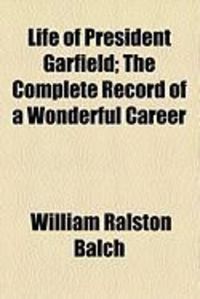 Produktbild: Life of President Garfield; The Complete Record of a Wonderful Career