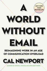 Bild vom Artikel A World Without Email: Reimagining Work in an Age of Communication Overload vom Autor Cal Newport