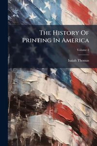 Produktbild: The History Of Printing In America