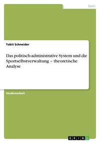 Produktbild: Das politisch-administrative System und die Sportselbstverwaltung - theoretische Analyse
