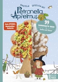 Produktbild: Basteln & Spielen mit Petronella Apfelmus - 99 zauberhafte Ideen f&uuml;r Herbst und Winter