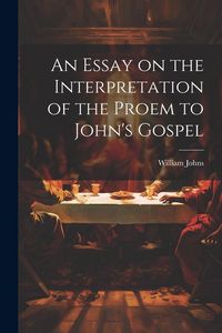 Produktbild: An Essay on the Interpretation of the Proem to John's Gospel