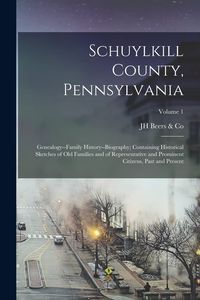 Produktbild: Schuylkill County, Pennsylvania; Genealogy--family History--biography; Containing Historical Sketches of old Families and of Representative and Promin