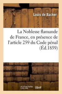 Produktbild: La Noblesse Flamande de France, En Pr&eacute;sence de l'Article 259 Du Code P&eacute;nal, (&Eacute;d.1859)